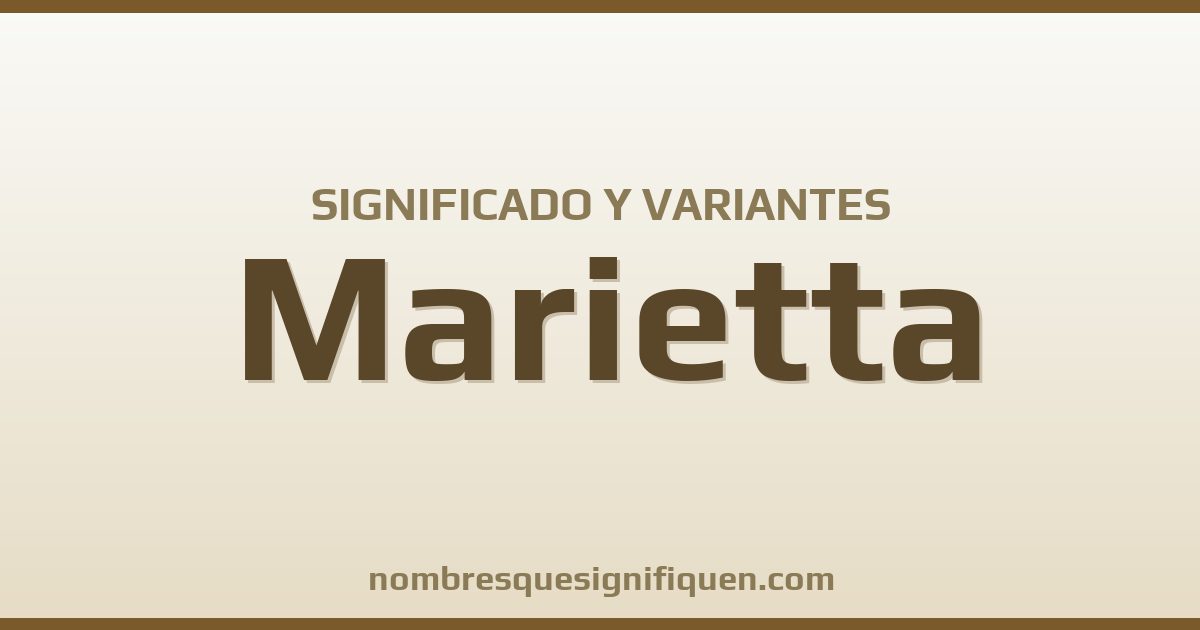 Significado del nombre Marietta y variantes