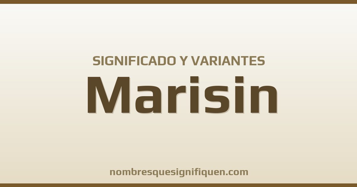 Significado del nombre Marisin y variantes