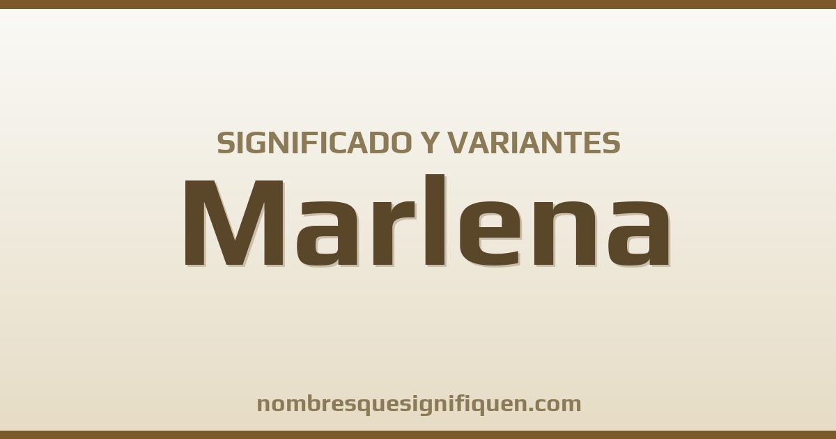 Significado del nombre Marlena y variantes