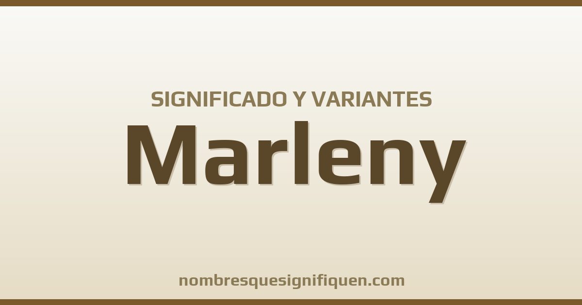 Significado del nombre Marleny y variantes
