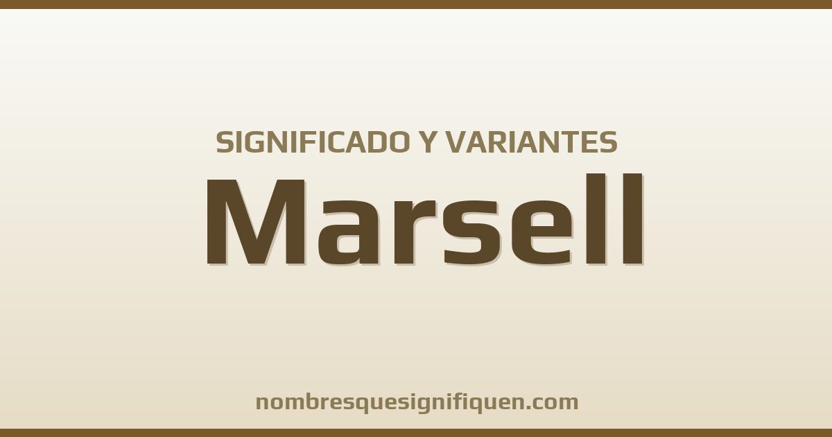 Significado del nombre Marsell y variantes