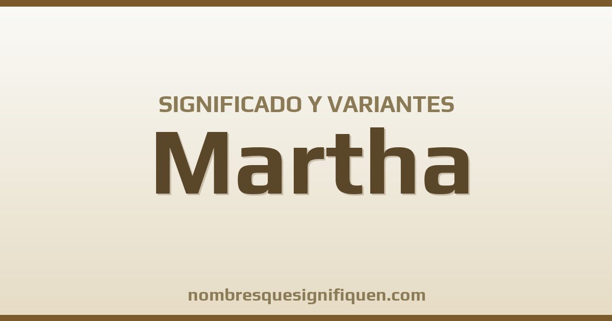 Significado del nombre Martha y variantes