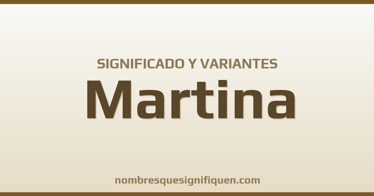 Significado del nombre Martina y variantes