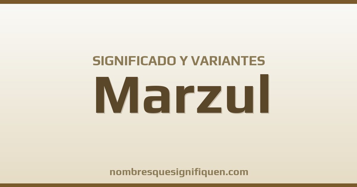 Significado del nombre Marzul y variantes