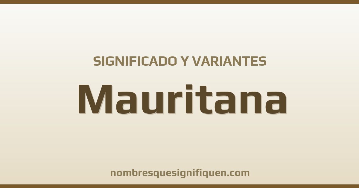 Significado del nombre Mauritana y variantes