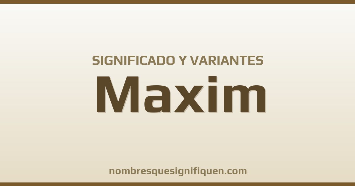 Significado del nombre Maxim y variantes