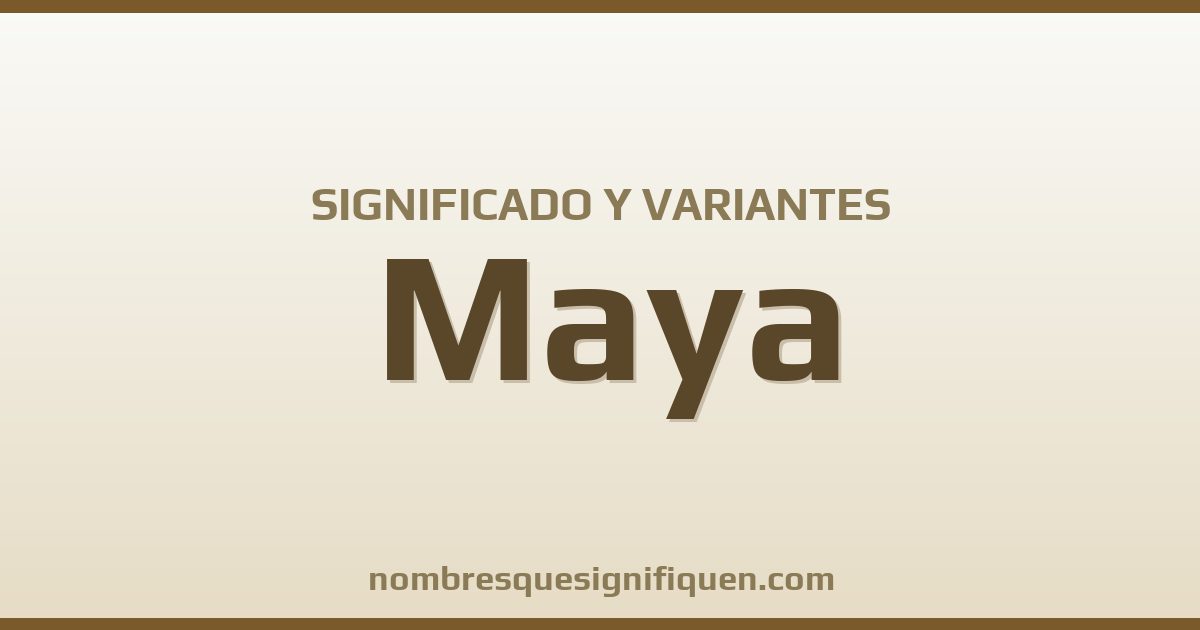 Significado del nombre Maya y variantes