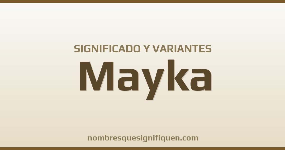 Significado del nombre Mayka y variantes