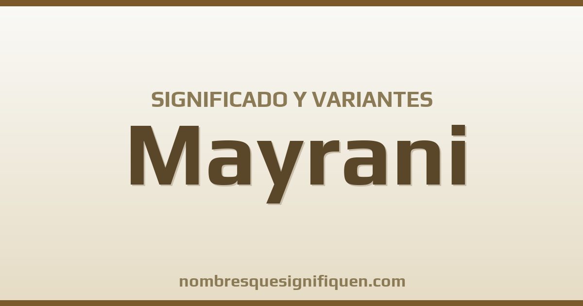 Significado del nombre Mayrani y variantes