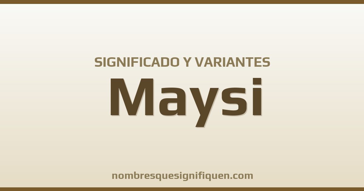 Significado del nombre Maysi y variantes