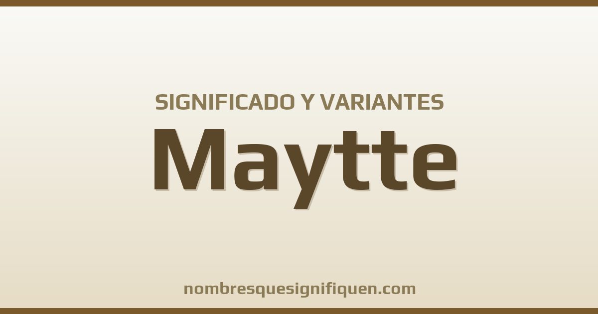 Significado del nombre Maytte y variantes