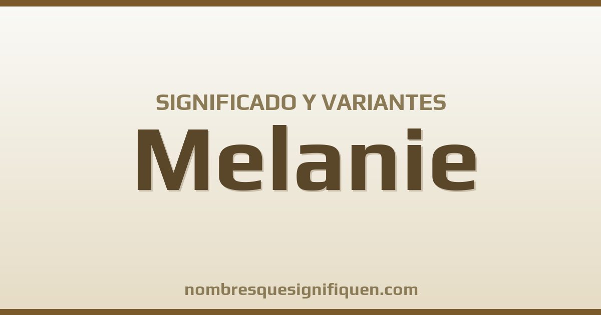 Significado del nombre Melanie y variantes