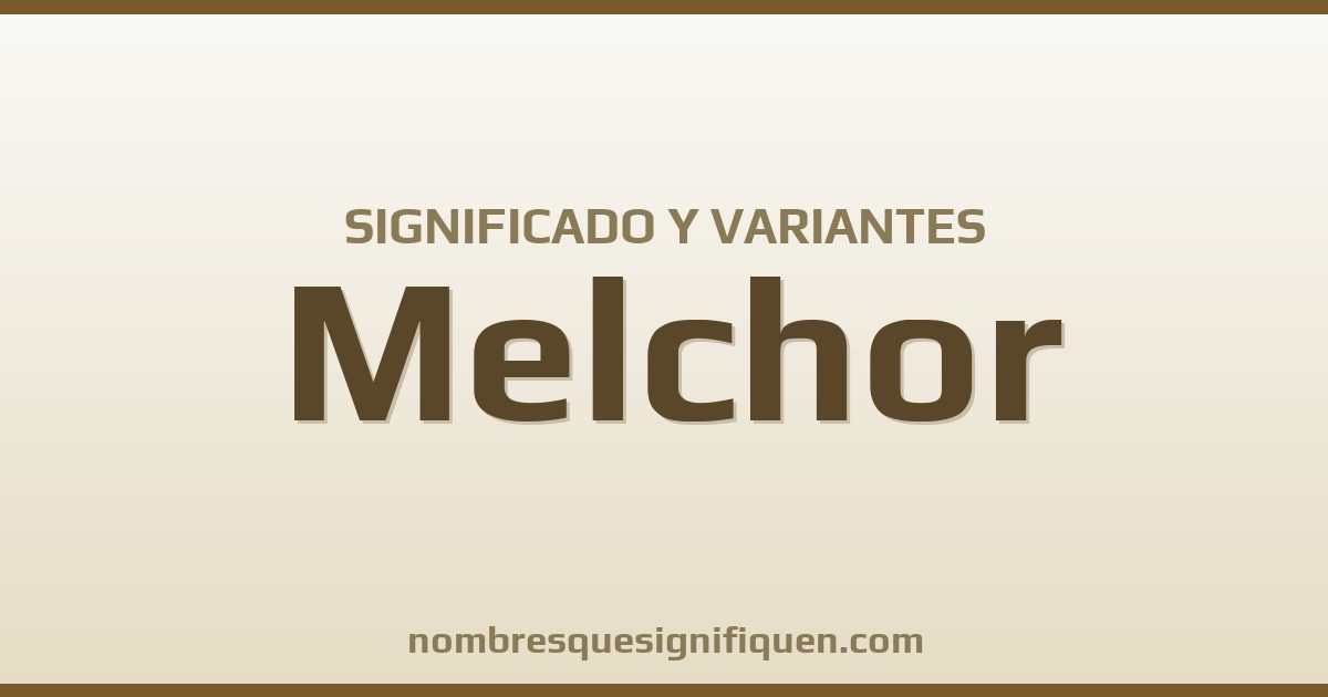 Significado del nombre Melchor y variantes