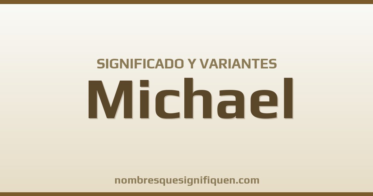 Significado del nombre Michael y variantes
