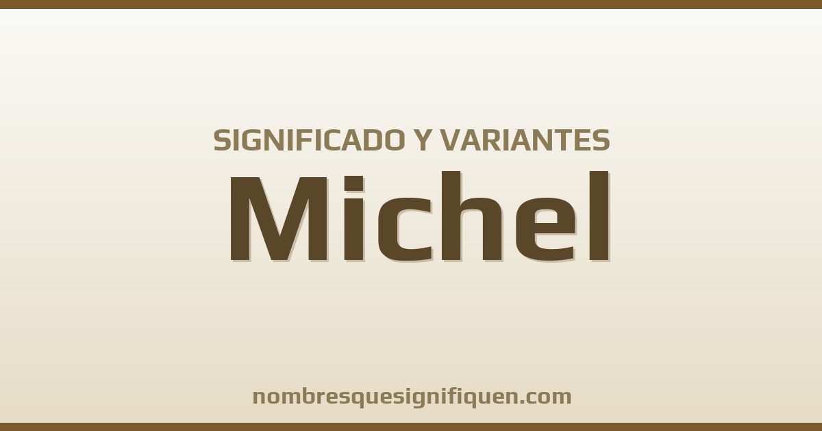 Significado del nombre Michel y variantes