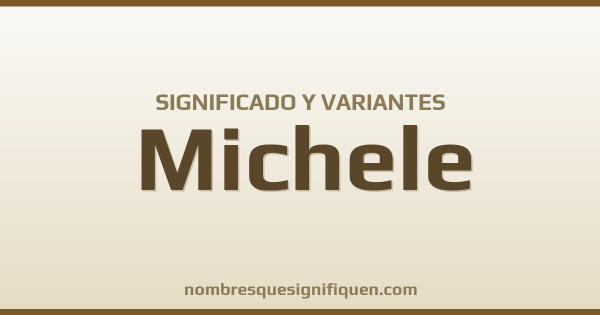 Significado del nombre Michele y variantes