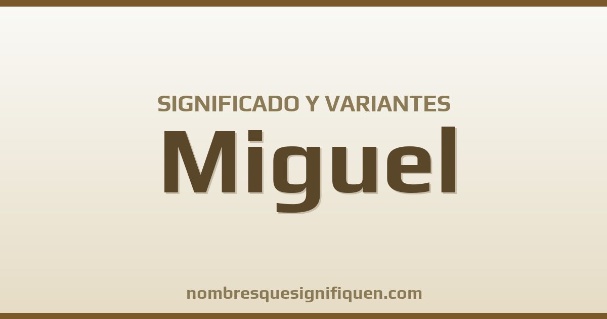 Significado del nombre Miguel y variantes