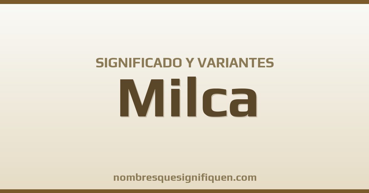 Significado del nombre Milca y variantes