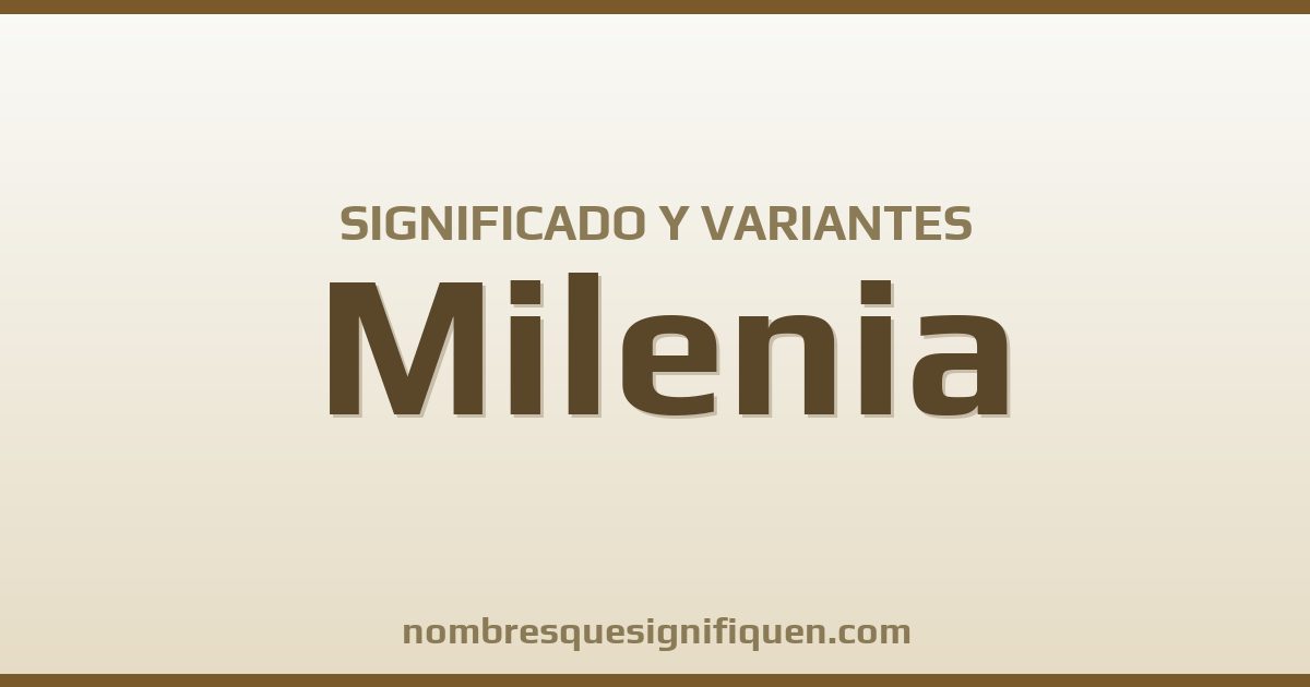 Significado del nombre Milenia y variantes