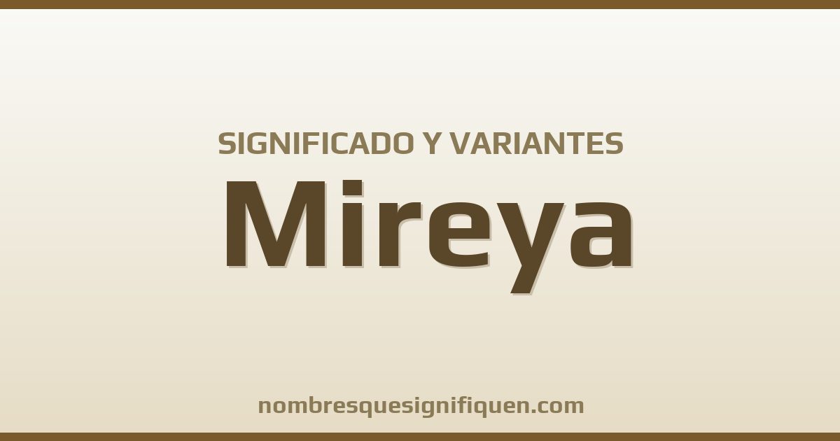 Significado del nombre Mireya y variantes
