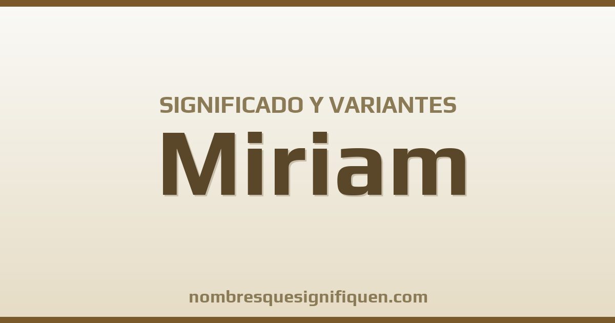 Significado del nombre Miriam y variantes