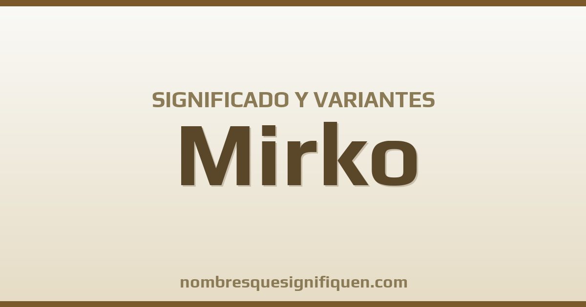 Significado del nombre Mirko y variantes