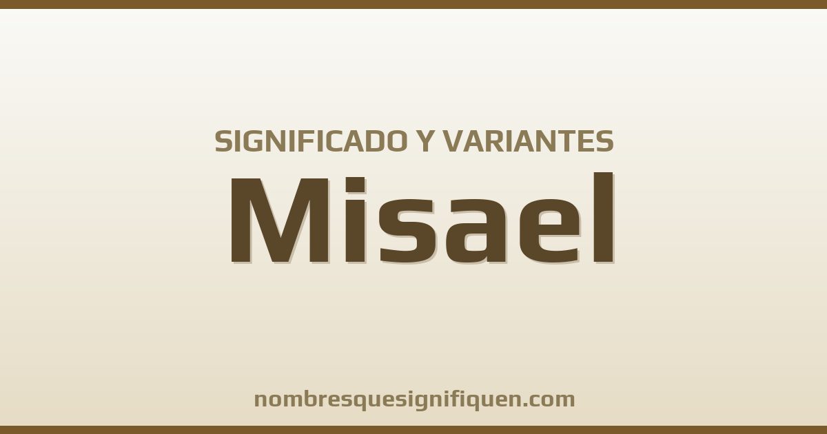 Significado del nombre Misael y variantes