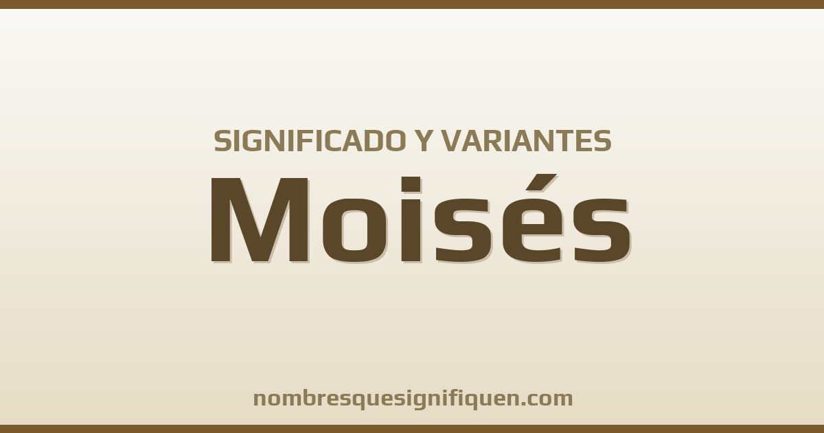 Significado del nombre Moisés y variantes