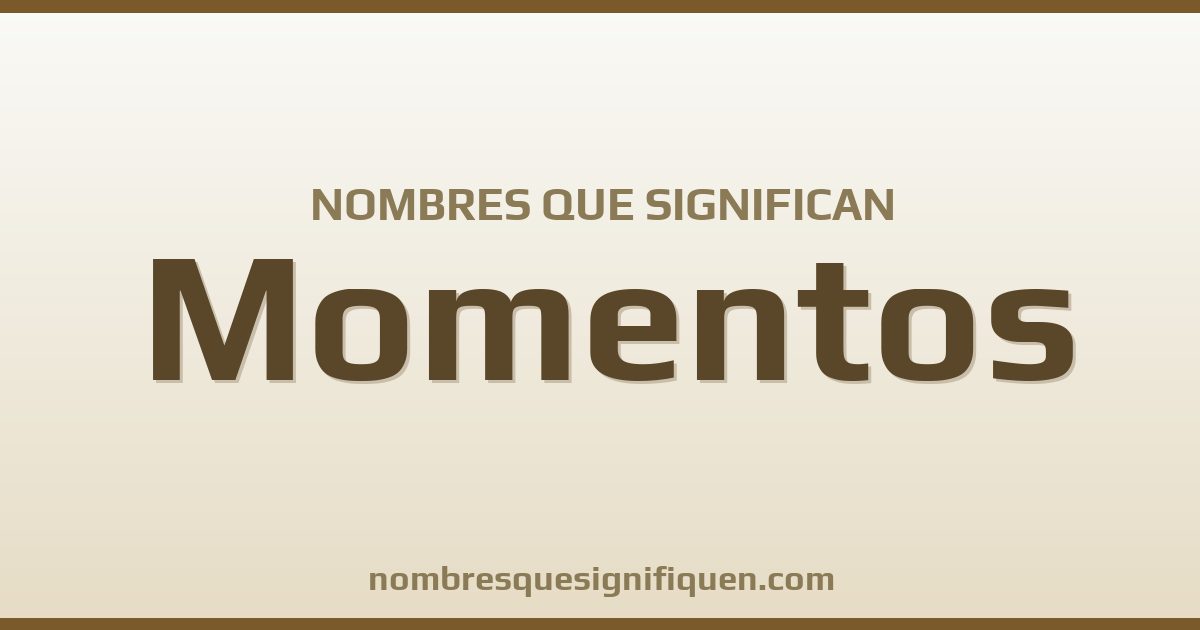 Nombres que significan momentos