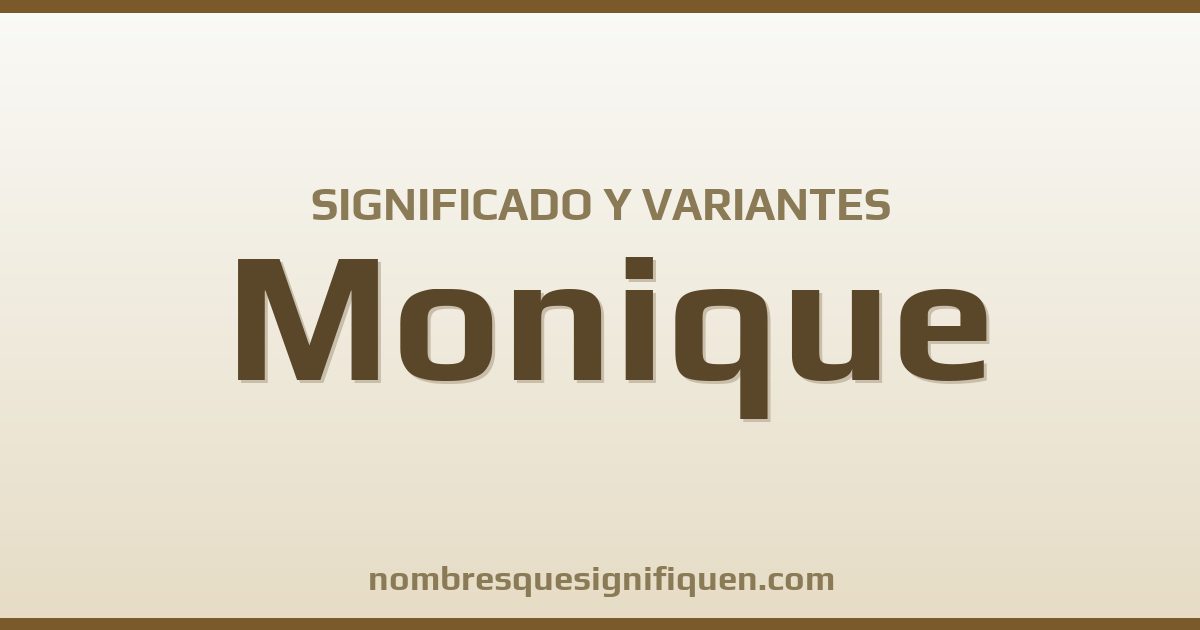 Significado del nombre Monique y variantes