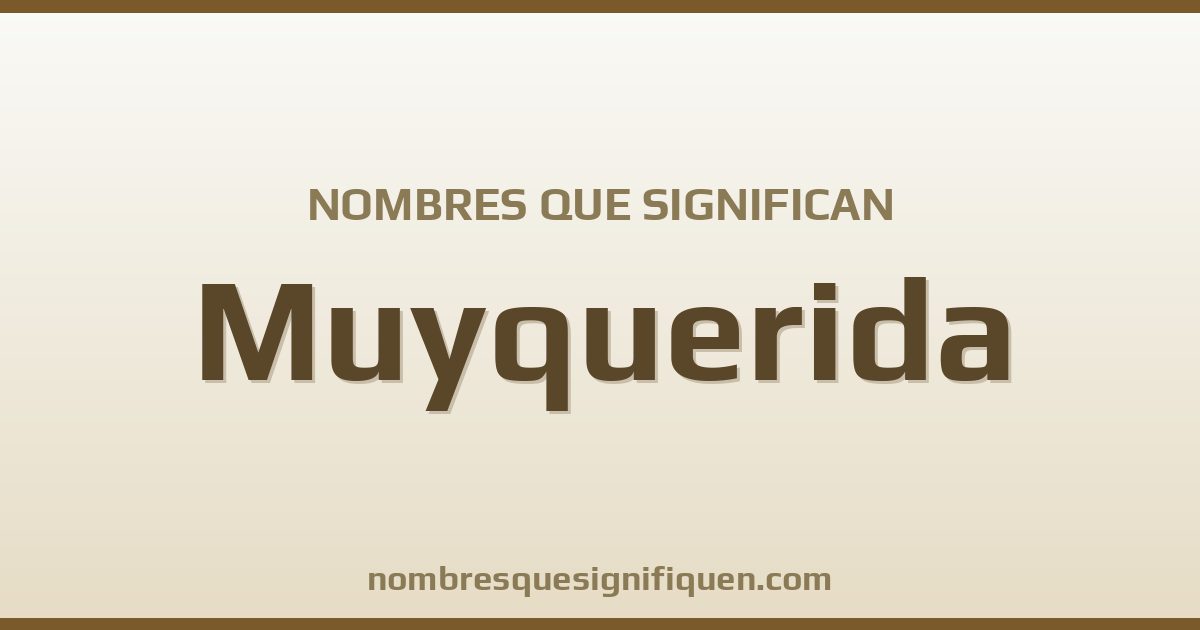 Nombres que significan muyquerida