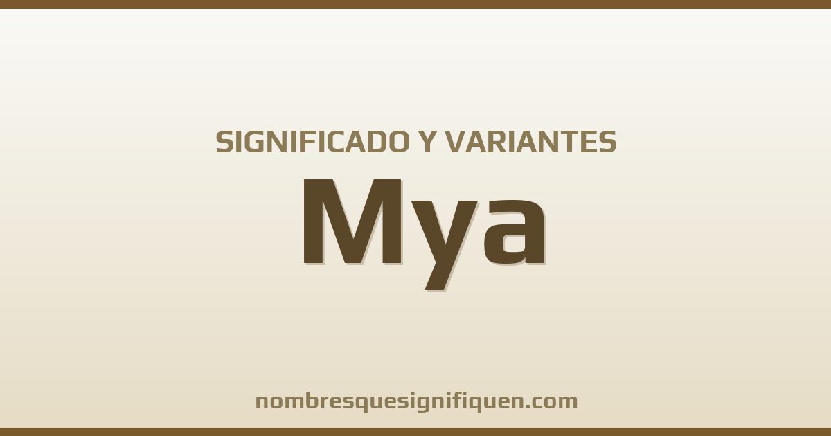 Significado del nombre Mya y variantes