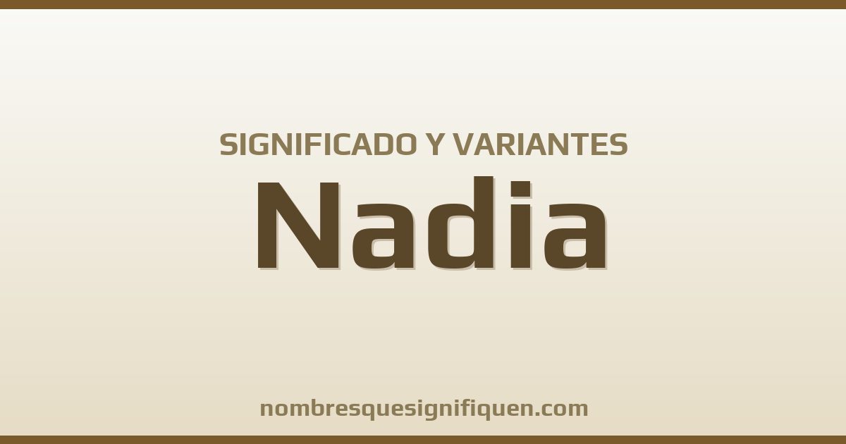 Significado del nombre Nadia y variantes