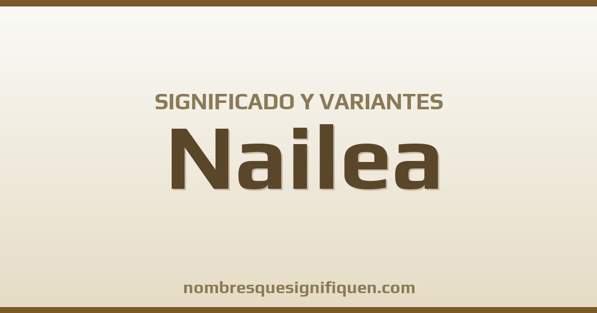 Significado del nombre Nailea y variantes