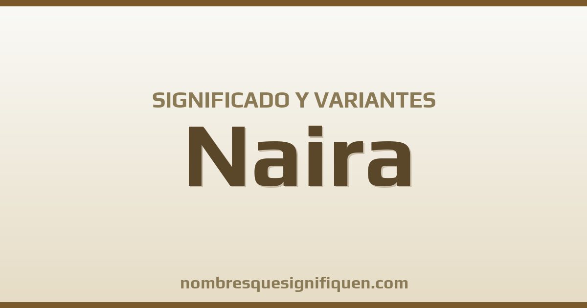 Significado del nombre Naira y variantes