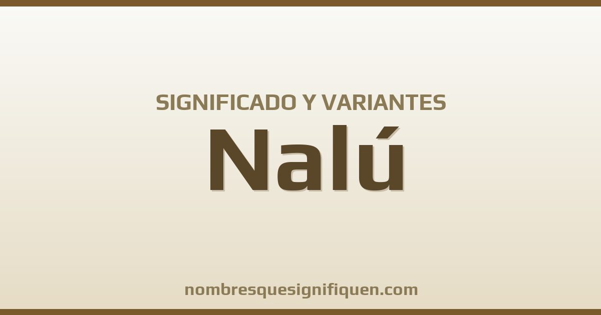 Significado del nombre Nalú y variantes
