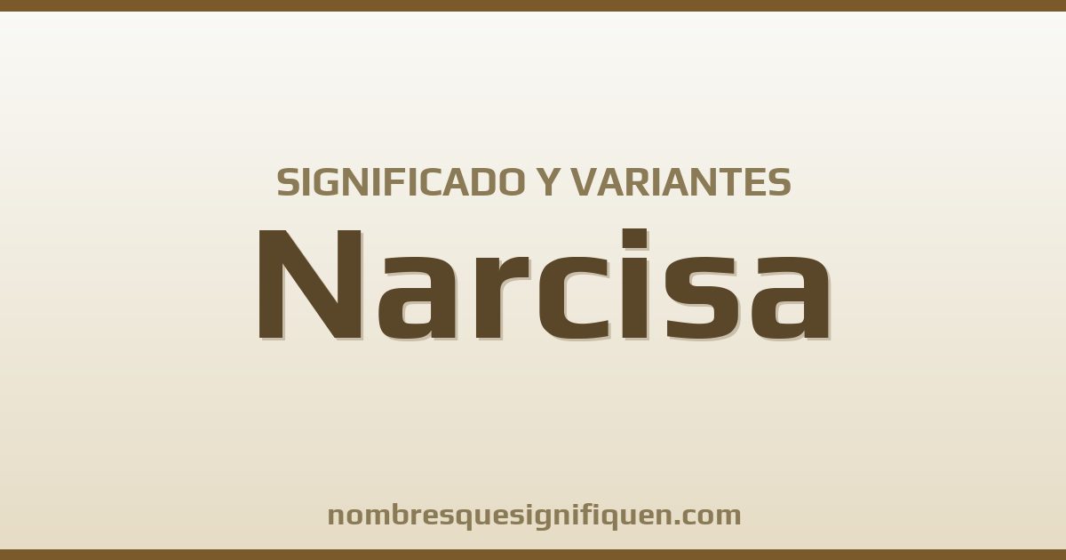 Significado del nombre Narcisa y variantes