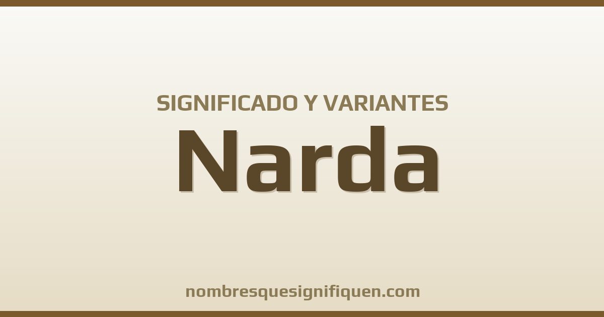 Significado del nombre Narda y variantes
