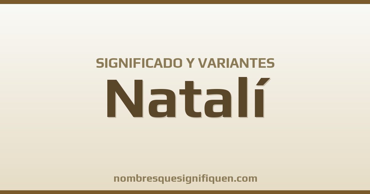 Significado del nombre Natalí y variantes