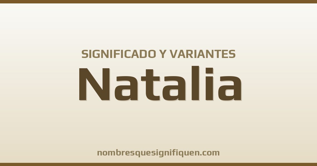 Significado del nombre Natalia y variantes
