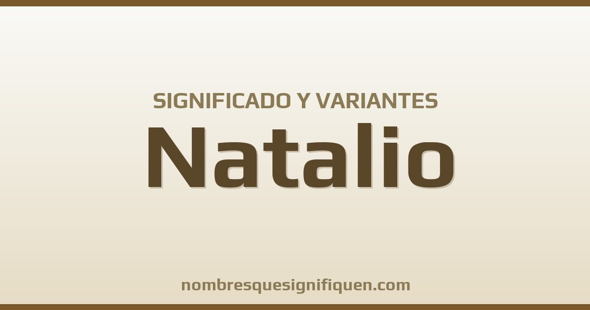 Significado del nombre Natalio y variantes