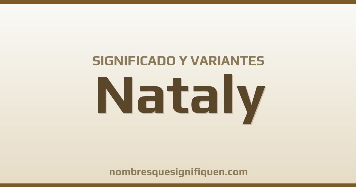 Significado del nombre Nataly y variantes