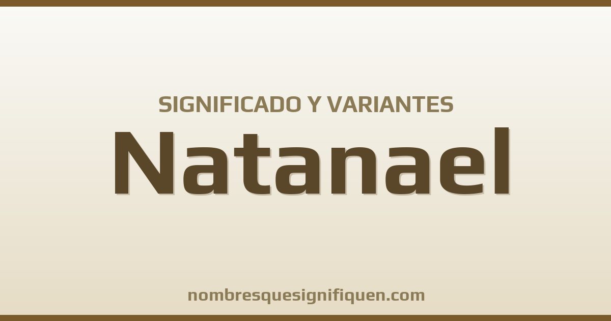 Significado del nombre Natanael y variantes