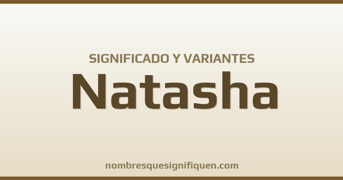 Significado del nombre Natasha y variantes