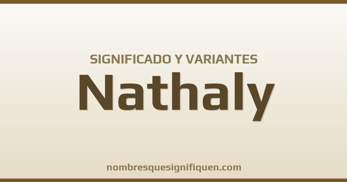 Significado del nombre Nathaly y variantes