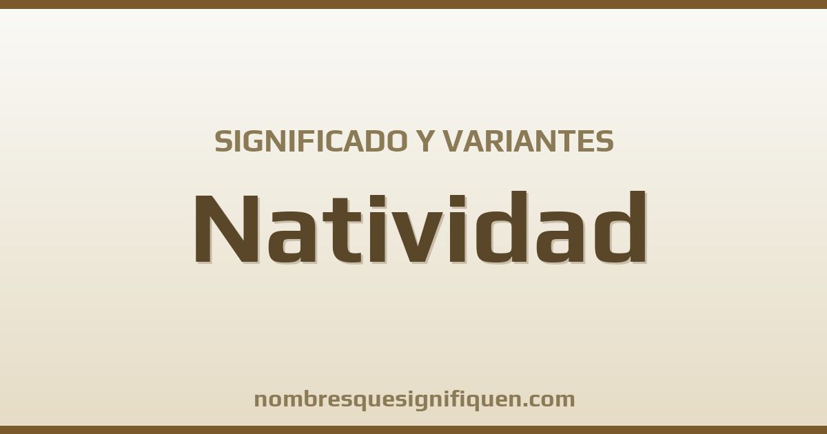 Significado del nombre Natividad y variantes