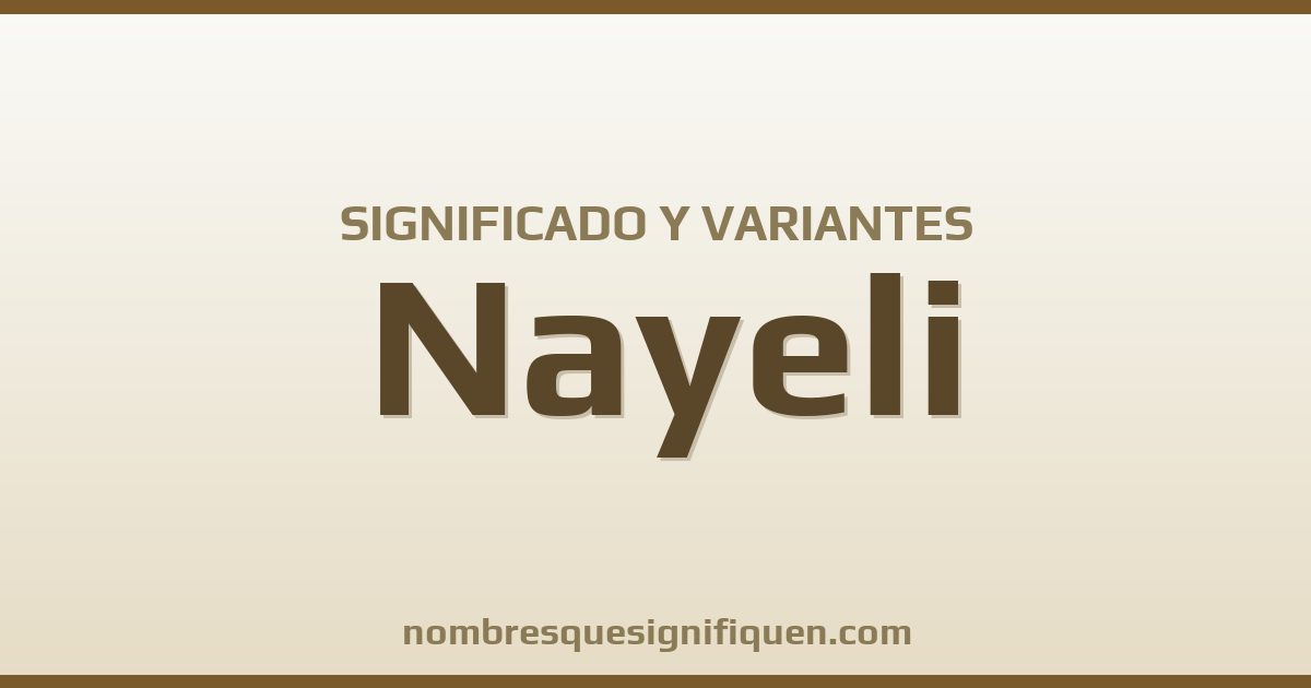Significado del nombre Nayeli y variantes