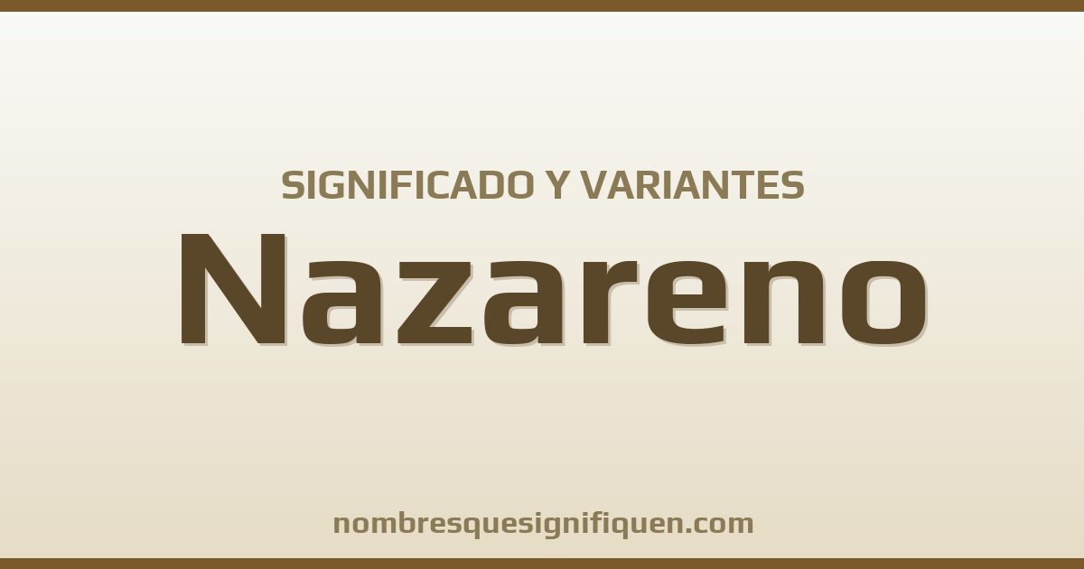 Significado del nombre Nazareno y variantes
