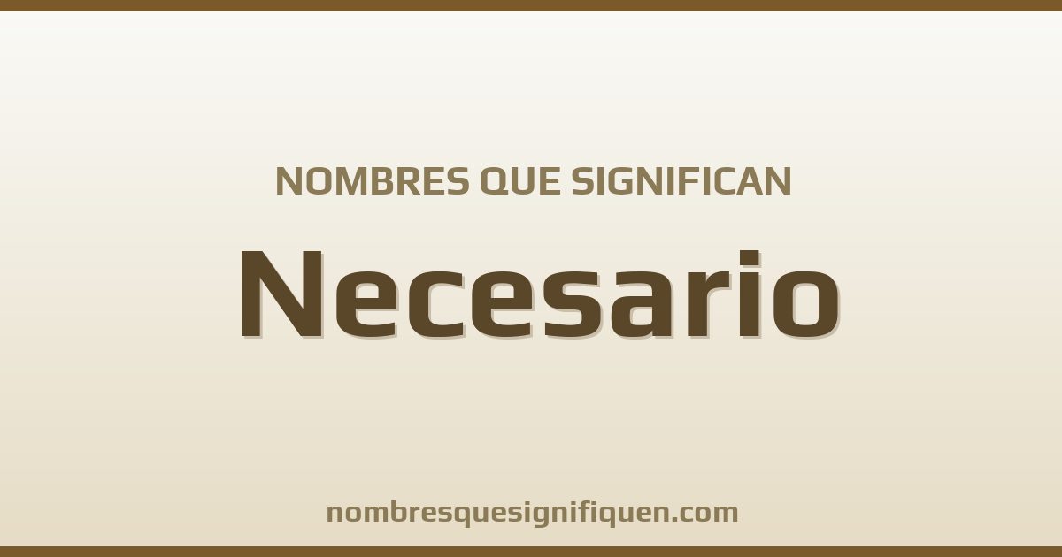 Nombres que significan necesario