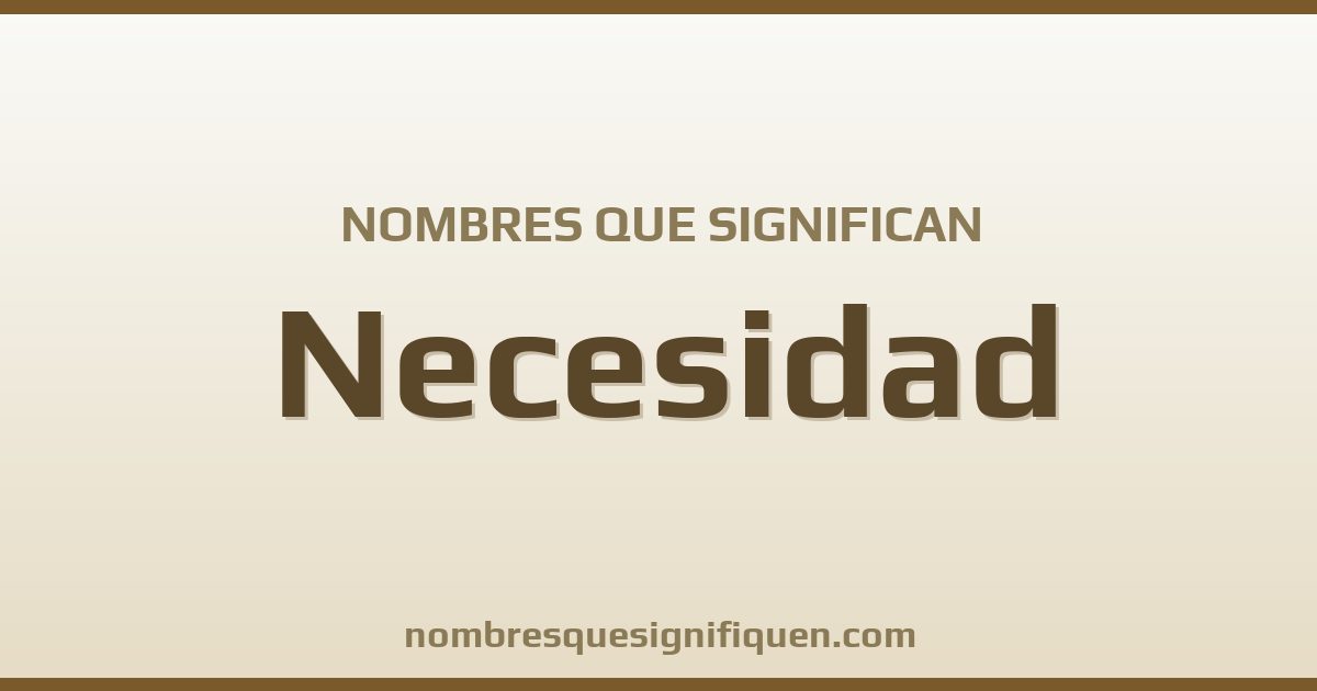 Nombres que significan necesidad
